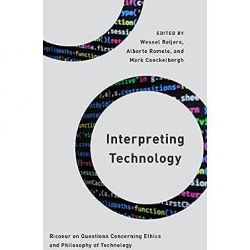 Interpreting Technology: Ricoeur on Questions Concerning Ethics and Philosophy of Technology (Philosophy, Technology, and Society)