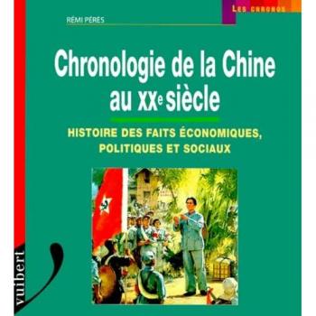 Chronologie de la Chine au XXème siècle. Histoire des faits économiques, politiques et sociaux (Les Chronos)