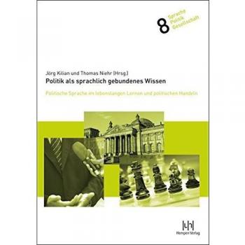 Politik als sprachlich gebundenes Wissen: Politische Sprache im lebenslangen Lernen und politischen Handeln