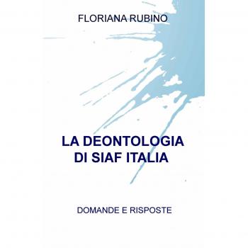La deontologia di SIAF Italia. Domande e risposte