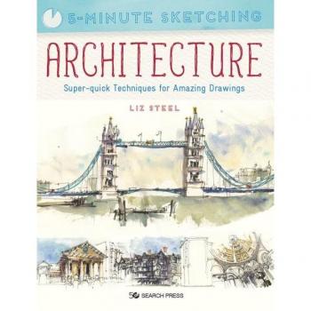 5-Minute Sketching: Architecture: Super-Quick Techniques for Amazing Drawings