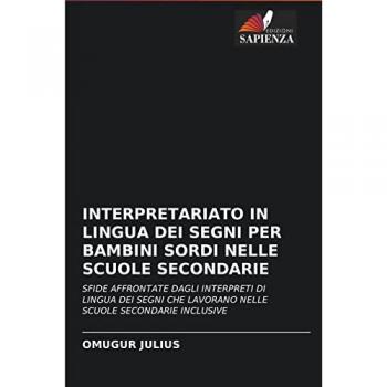 INTERPRETARIATO IN LINGUA DEI SEGNI PER BAMBINI SORDI NELLE SCUOLE SECONDARIE: SFIDE AFFRONTATE DAGLI INTERPRETI DI LINGUA DEI SEGNI CHE LAVORANO NELLE SCUOLE SECONDARIE INCLUSIVE