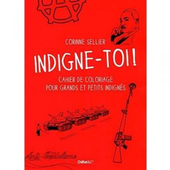 Corinne Sellier Indigne-Toi ! : Cahier De Coloriage Pour Grands Et Petits Indignés