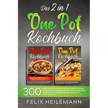 DAS 2 IN 1 ONE POT KOCHBUCH: 300 Rezepte für eine einfache und schnelle Küche. Ob Fisch oder Meeresfrüchte, Fleisch oder rein vegetarisch oder ganz vegan, alles ist in 1 Pott möglich.