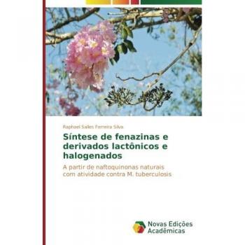 Síntese de fenazinas e derivados lactônicos e halogenados: A partir de naftoquinonas naturais com atividade contra M. tuberculosis