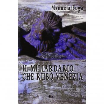 Il miliardario che rubò Venezia