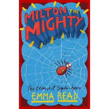 Milton the Mighty: a spider-tastic illustrated adventure!: 1