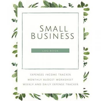 Small Business Logbook Expenses Income Tracker Monthly Budget Worksheet Weekly and daily Expense Tracker: Accounting Essentials To Record Income and Expenses