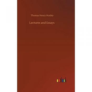 Huxley, Thomas Henry: Lectures and Essays