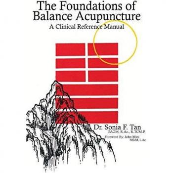 The Foundations of Balance Acupuncture: A Clinical Reference Manual
