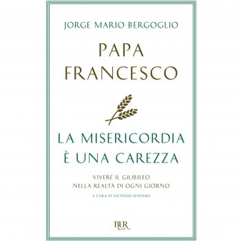 La misericordia è una carezza. Vivere il giubileo nella realtà di ogni giorno