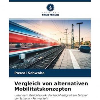 Vergleich von alternativen Mobilitätskonzepten: unter dem Gesichtspunkt der Nachhaltigkeit am Beispiel der Schiene
