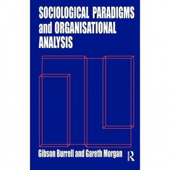 Ashgate Publishing Co. Sociological Paradigms and Organizational Analysis : Elements of the Sociology of Corporate Life