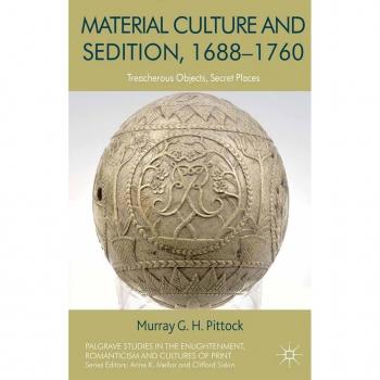 Material Culture and Sedition 1688-1760