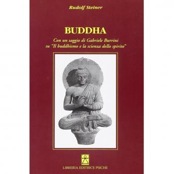 Buddha. Con un saggio di Gabriele Burrini su «Il buddhismo e la scienza dello spirito»