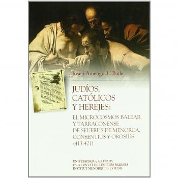Judíos, católicos y herejes: el microcosmos Balear y Tarraconense de Seuerus de Menorca, Consentius y Osorius