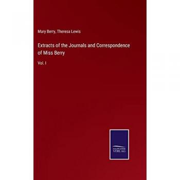 Extracts of the Journals and Correspondence of Miss Berry: Vol. I