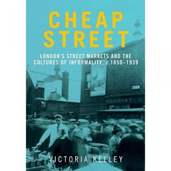 Cheap street: London's street markets and the cultures of informality, c.1850-1939