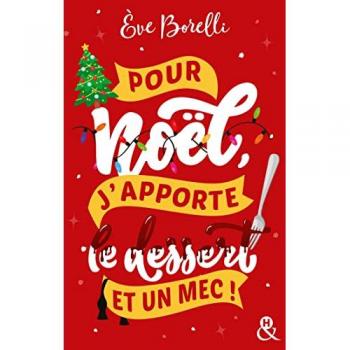 Pour Noël, j'apporte le dessert (et un mec !): La nouvelle comédie de Noël par l'autrice de Joyeux Noël et laisse-moi tranquille