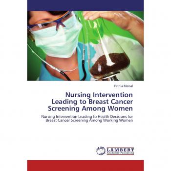 Nursing Intervention Leading to Breast Cancer Screening Among Women: Nursing Intervention Leading to Health Decisions for Breast Cancer Screening Among Working Women