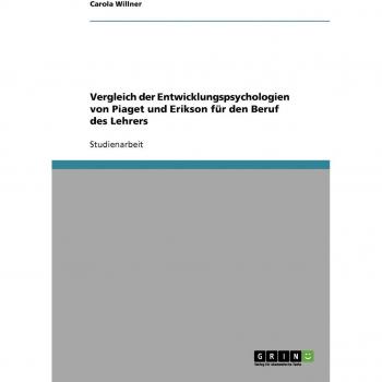Vergleich der Entwicklungspsychologien von Piaget und Erikson für den Beruf des Lehrers