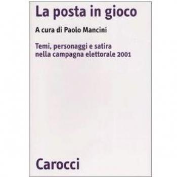 La posta in gioco. Temi, personaggi e satira nella campagna elettorale 2001