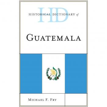 Historical Dictionary of Guatemala
