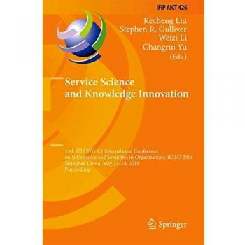 Service Science and Knowledge Innovation: 15th IFIP WG 8.1 International Conference on Informatics and Semiotics in Organisations, ICISO 2014, ... and Communication Technology, 426, Band 426)