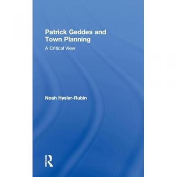 Patrick Geddes and Town Planning: A Critical View