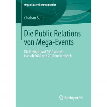 Die Public Relations von Mega-Events: Die Fußball-WM 2010 und die Hadsch 2009 und 2010 im Vergleich