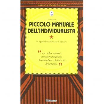 Piccolo manuale dell'individualista. Con in appendice «Manuale di Epitteto»