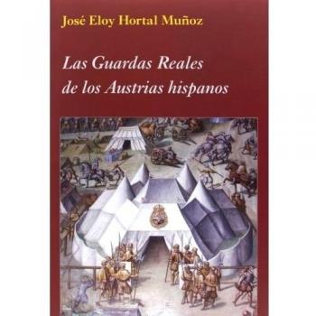 Las guardas reales de los austrias hispanos.