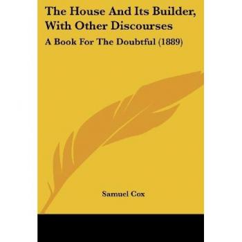 The House and Its Builder: Discourses for the Doubtful (1889)