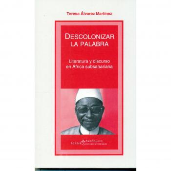 Descolonizar la palabra: Literatura y discurso en áfrica subsahariana (Tapa blanda).