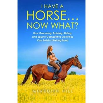 Hill, Meredith: I Have a Horse... Now What