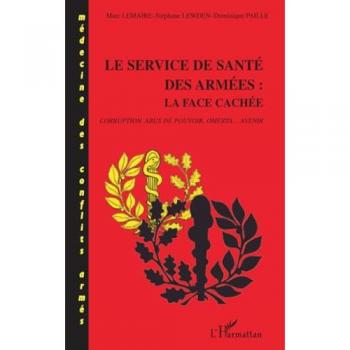 Le service de santé des armées : la face cachée : corruption, abus de pouvoir, omerta, avenir