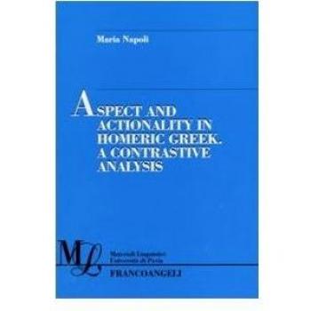 Aspect and actionality in homeric greek. A contrastive analysis Maria Napoli