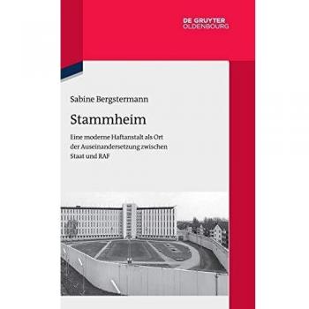Stammheim: Eine moderne Haftanstalt als Ort der Auseinandersetzung zwischen Staat und RAF