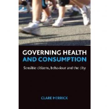 Governing Health and Consumption: Sensible Citizens, Behaviour and the City