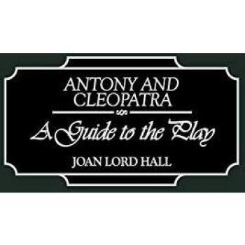 Antony and Cleopatra: A Guide to the Play
