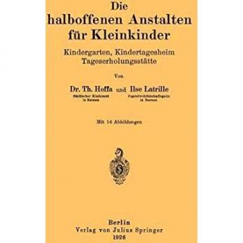 Die halboffenen Anstalten für Kleinkinder: Kindergarten, Kindertagesheim Tageserholungsstätte