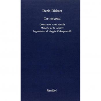 Tre racconti. Questa non è una novella-Madame de la Carlière-Supplemento al viaggio di Bouganville