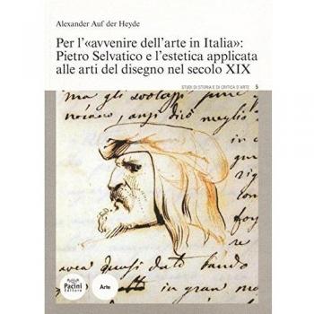 Per l'«avvenire dell'arte in Italia»: Pietro Selvatico e l'estetica applicata alle arti del disegno nel secolo XIX