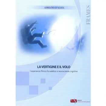La vertigine e il volo. L'esperienza filmica fra estetica e neuroscienze