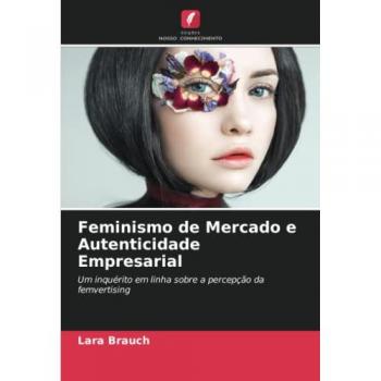 Feminismo de Mercado e Autenticidade Empresarial: Um inquérito em linha sobre a percepção da femvertising