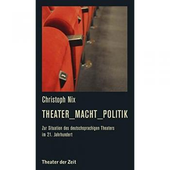 Theater_Macht_Politik: Zur Situation des deutschsprachigen Theaters im 21. Jahrhundert
