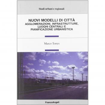 Nuovi modelli di città. Agglomerazioni, infrastrutture, luoghi centrali e pianificazione urbanistica