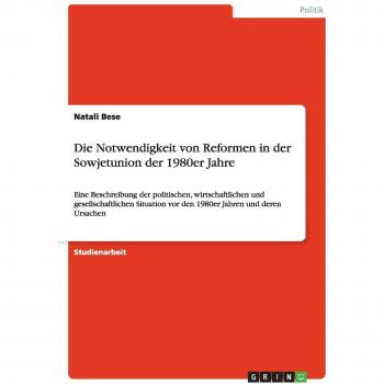 Die Notwendigkeit von Reformen in der Sowjetunion der 1980er Jahre: Eine Beschreibung der politischen, wirtschaftlichen und gesellschaftlichen Situation vor den 1980er Jahren und deren Ursachen