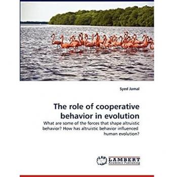 The role of cooperative behavior in evolution: What are some of the forces that shape altruistic behavior? How has altruistic behavior influenced human evolution?