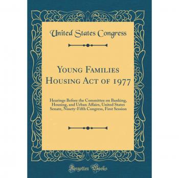 Young Families Housing Act of 1977: Hearings Before the Committee on Banking, Housing, and Urban Affairs, United States Senate, Ninety-Fifth Congress, First Session